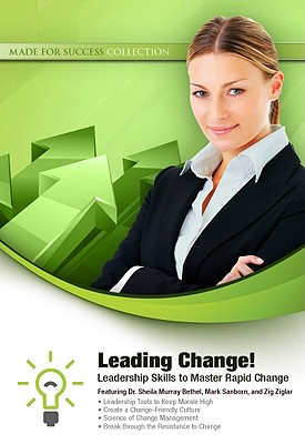 Leading Change!: Leadership Skills to Master Rapid Change - Made for Success, and Bethel, Dr Sheila Murray (Read by), and Sanborn, Mark (Read by)
