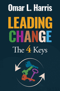 Leading Change: The 4 Keys - Context, Confidence, Construction, and Culture