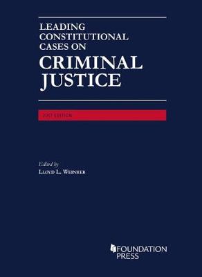 Leading Constitutional Cases on Criminal Justice, 2017 - Weinreb, Lloyd