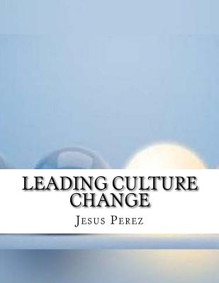 Leading Culture Change - Perez, Jesus