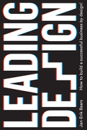 Leading Design: How to build a successful business by design!
