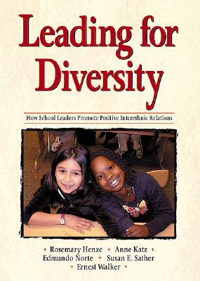 Leading for Diversity: How School Leaders Promote Positive Interethnic Relations - Henze, Rosemary C C (Editor), and Norte, Edmundo (Editor), and Sather, Susan E E (Editor)