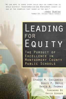 Leading for Equity: The Pursuit of Excellence in the Montgomery County Public Schools - Childress, Stacey M, and Doyle, Denis P, and Thomas, David A