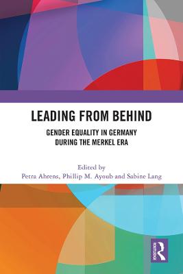 Leading from Behind: Gender Equality in Germany During the Merkel Era - Ahrens, Petra (Editor), and Ayoub, Phillip M (Editor), and Lang, Sabine (Editor)