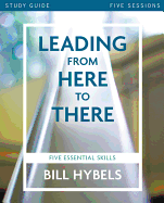 Leading from Here to There: Five Essential Skills