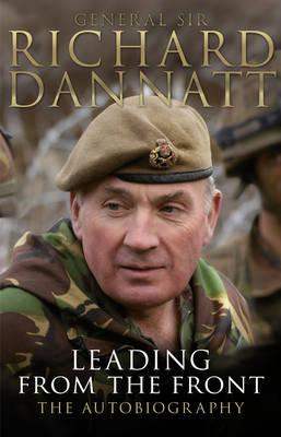 Leading from the Front: An autobiography - Dannatt, Richard