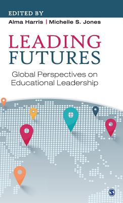 Leading Futures: Global Perspectives on Educational Leadership - Harris, Alma (Editor), and Jones, Michelle S. (Editor)