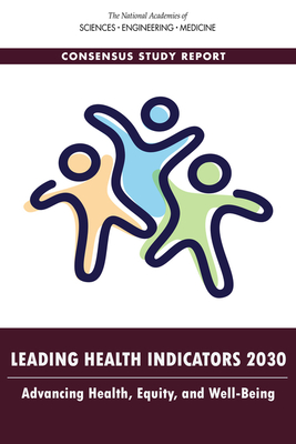 Leading Health Indicators 2030: Advancing Health, Equity, and Well-Being - National Academies of Sciences, Engineering, and Medicine, and Health and Medicine Division, and Board on Population Health...