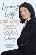 Leading Lady: Leading Lady: Sherry Lansing and the Making of a Hollywood Groundbreaker