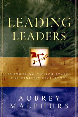 Leading Leaders: Empowering Church Boards for Ministry Excellence - Malphurs, Aubrey