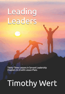 Leading Leaders: Thirty-Three Lessons in Servant Leadership Chapters 33-23 with Lesson Plans