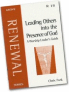 Leading Others into the Presence of God: A Worship Leader's Guide - Park, Chris