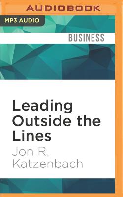 Leading Outside the Lines - Katzenbach, Jon R, and Kliban, Ken (Read by)