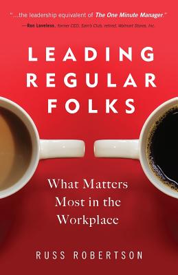 Leading Regular Folks: What Matters Most in the Workplace - Robertson, Russ