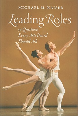 Leading Roles: 50 Questions Every Arts Board Should Ask - Kaiser, Michael M