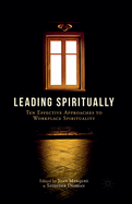 Leading Spiritually: Ten Effective Approaches to Workplace Spirituality