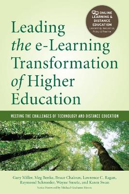 Leading the E-Learning Transformation of Higher Education [op]: Meeting the Challenges of Technology and Distance Education - Miller, Gary E, and Benke, Meg, and Chaloux, Bruce