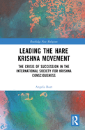 Leading the Hare Krishna Movement: The Crisis of Succession in the International Society for Krishna Consciousness