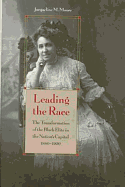 Leading the Race: The Transformation of the Black Elite in the Nation's Capital, 1880-1920 - Moore, Jacqueline M