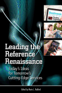 Leading the Reference Renaissance: Today's Ideas for Tomorrow's Cutting-edge Services