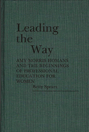 Leading the Way: Amy Morris Homans and the Beginnings of Professional Education for Women