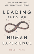 Leading Through Human eXperience: Architect Your Leadership, Flex Your Modality Muscle, and Generate Extraordinary Impact