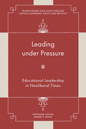 Leading Under Pressure: Educational Leadership in Neoliberal Times