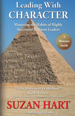 Leading With Character: Mastering The Habits of Highly Successful Business Leaders - Hart, Suzan