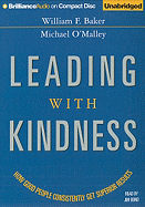 Leading with Kindness: How Good People Consistently Get Superior Results - Baker, William F, and O'Malley, Michael, PH.D., and Bond, Jim (Read by)