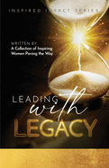 Leading With Legacy: A Collection of Inspiring Women Paving the Way