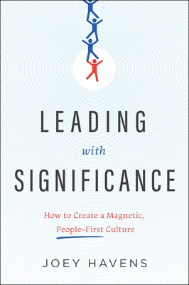 Leading with Significance: How to Create a Magnetic, People-First Culture - Havens, Joey
