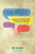 Leading with Story: Cultivating Christ-centered Leaders in a Storycentric Generation