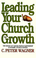 Leading Your Church to Growth - Wagner, C Peter, PH.D.