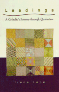 Leadings: A Catholic's Journey Through Quakerism