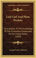 Leaf Curl and Plum Pockets: Contribution to the Knowledge of the Prunicolous Exoasceae of the United States (1894)