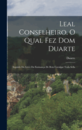 Leal Conselheiro, O Qual Fez Dom Duarte: Seguido Do Livro Da Ensinana De Bem Cavalgar Toda Sella