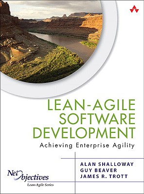 Lean-Agile Software Development: Achieving Enterprise Agility - Shalloway, Alan, and Beaver, Guy, and Trott, James