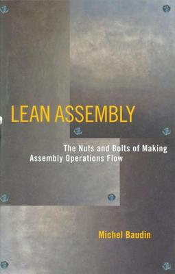 Lean Assembly: The Nuts and Bolts of Making Assembly Operations Flow - Baudin, Michel
