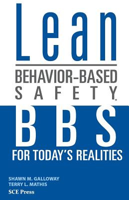 Lean Behavior-Based Safety: BBS for Today's Realities - Mathis, Terry L, and Galloway, Shawn M