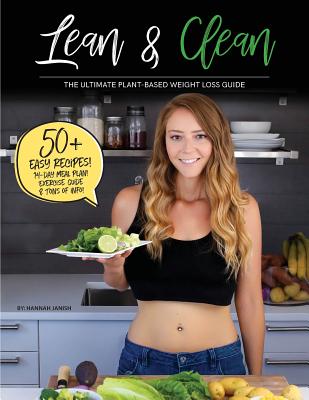 Lean & Clean: The Ultimate Plant-Based Weight Loss Guide - Janish, Hannah M