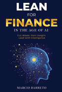 Lean for Finance in the Age of AI: A Modern Playbook for Clarity, Speed and Strategic Impact