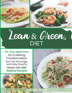 Lean & Green Diet: Burn Fat, Kill Hunger and Enjoy Flavorful Meals with 600 Healthy Recipes 30-Day Meal Plan for a Lifelong Transformation