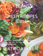 Lean & Green Recipes Bible: Over 500+ Recipes and Beautiful Images For Your 5&1 Plan, 3&3 Plan, 4&2&1 Plan And Fueling Included