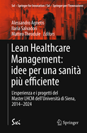 Lean Healthcare Management: idee per una sanit pi efficiente: L'esperienza e i progetti del Master LHCM dell'Universit di Siena, 2014-2024