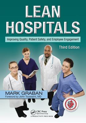 Lean Hospitals: Improving Quality, Patient Safety, and Employee Engagement - Graban, Mark