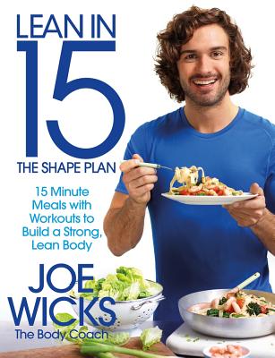 Lean in 15 - The Shape Plan: 15 Minute Meals With Workouts to Build a Strong, Lean Body - Wicks, Joe