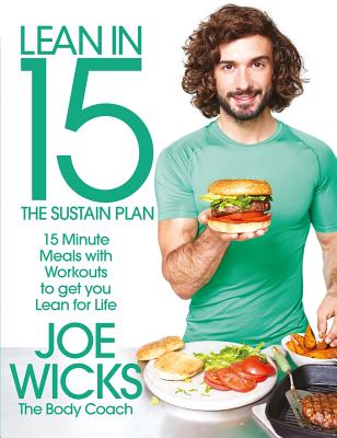 Lean in 15 - The Sustain Plan: 15 Minute Meals and Workouts to Get You Lean for Life - Wicks, Joe