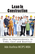 Lean In Construction: (Key to Improvements in Time, Cost and Quality)