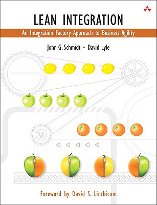 Lean Integration: An Integration Factory Approach to Business Agility - Schmidt, John, and Lyle, David