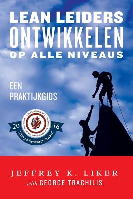 Lean Leiders Ontwikkelen op alle Niveaus: Een Praktijkgids - Hodes, Ton (Translated by), and Bakker, Dirk Jan (Translated by), and Trachilis, George (Contributions by)